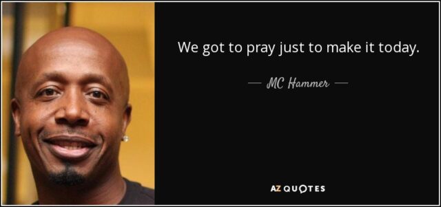 quote-we-got-to-pray-just-to-make-it-today-mc-hammer-99-7-0740